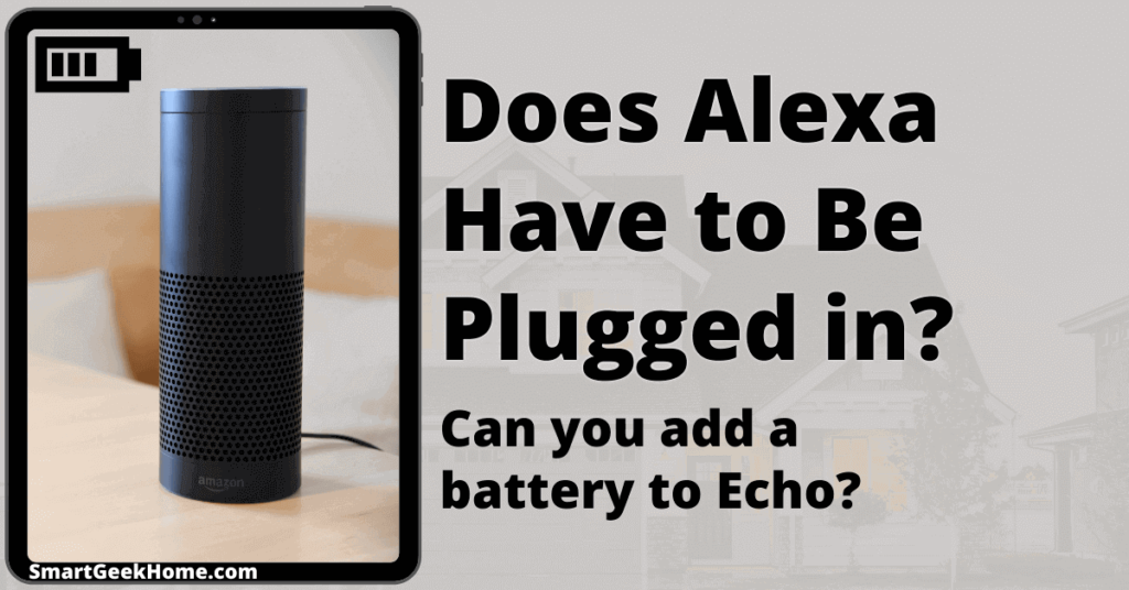 Does Alexa have to be plugged in to work? Can you add a battery to Echo?