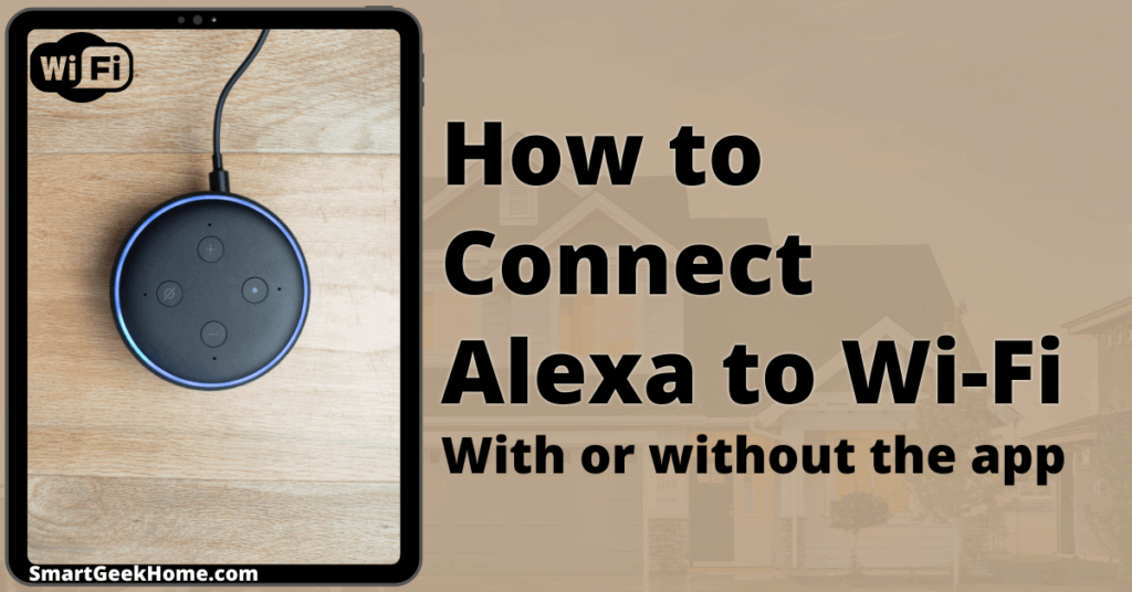 How to connect Alexa to Wi-Fi with or wouthout the Alexa app