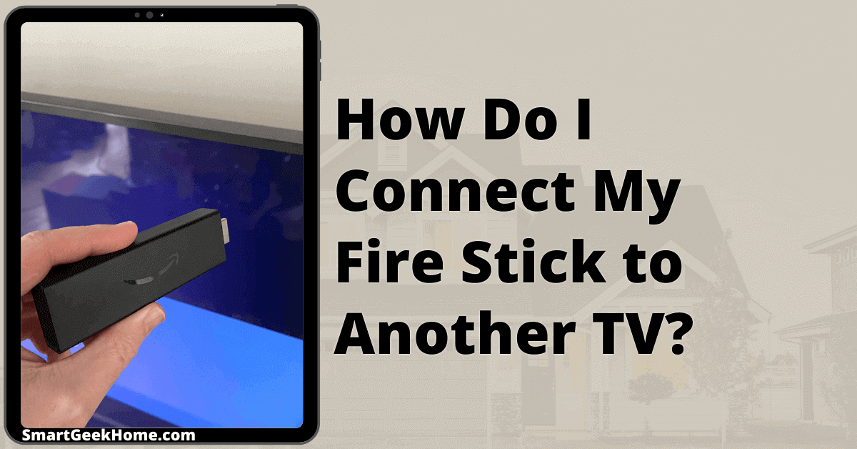 How Do I Connect My Fire Stick to Another TV? [2022]