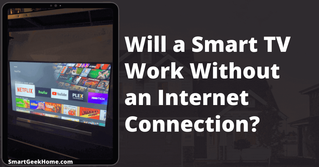 Will a smart TV work without an internet connection?