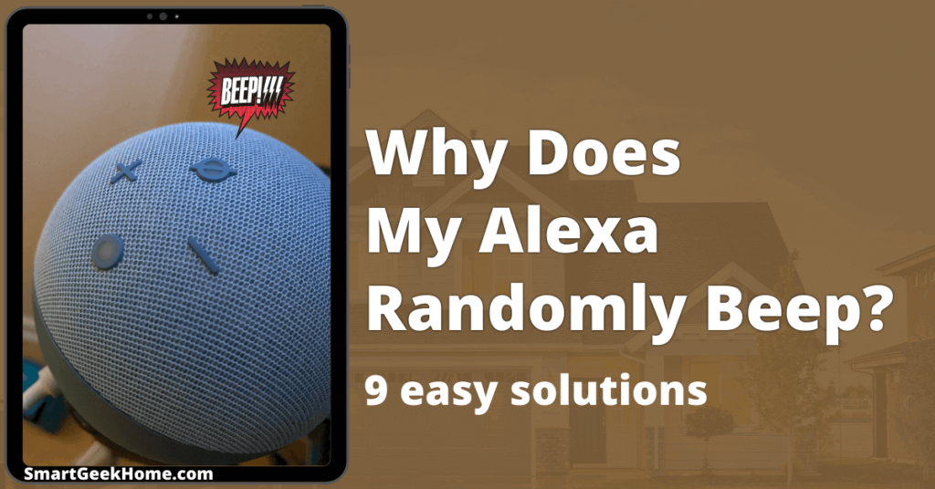 Why does my Alexa randomly beep? 9 easy solutions
