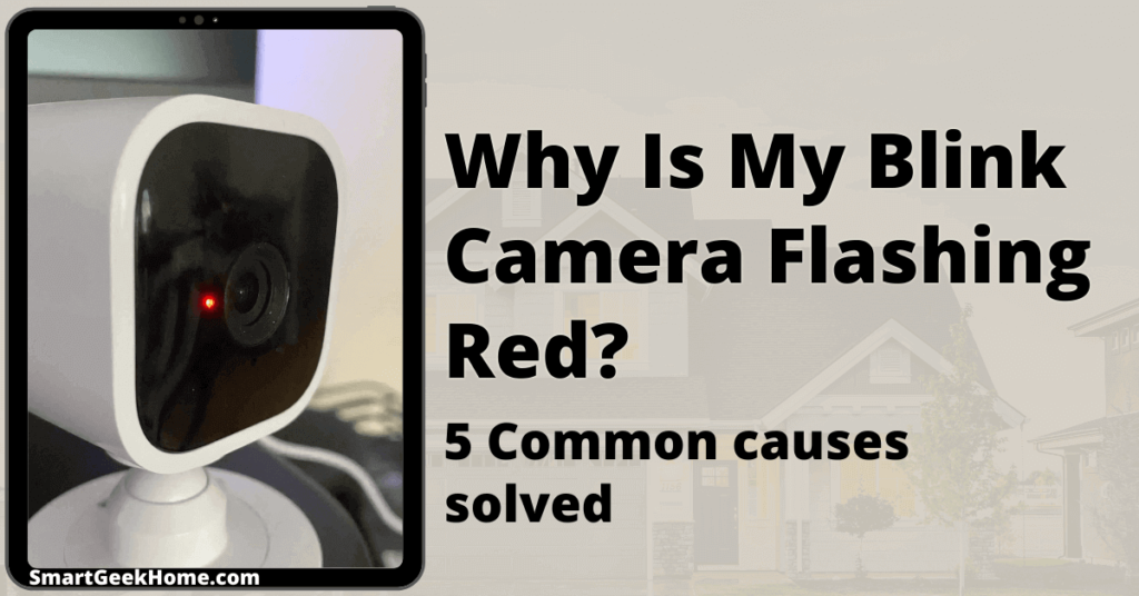 Why Is My Blink Camera Flashing Red? 5 Common causes solved