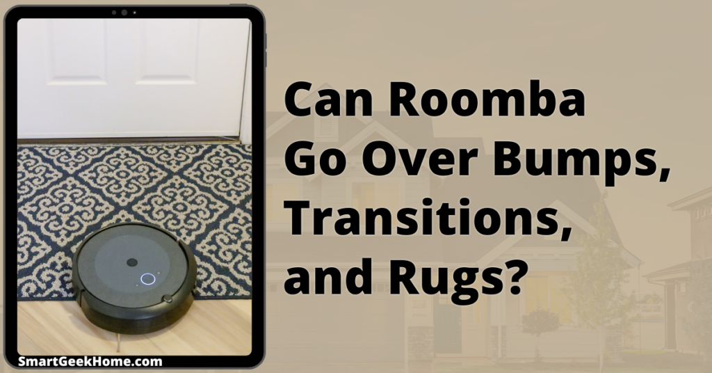 Can Roomba go over bumps, transitions, and rugs?