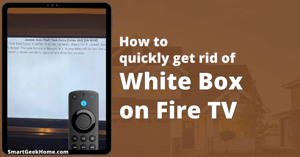 How to quickly get rid of white box on fire tv