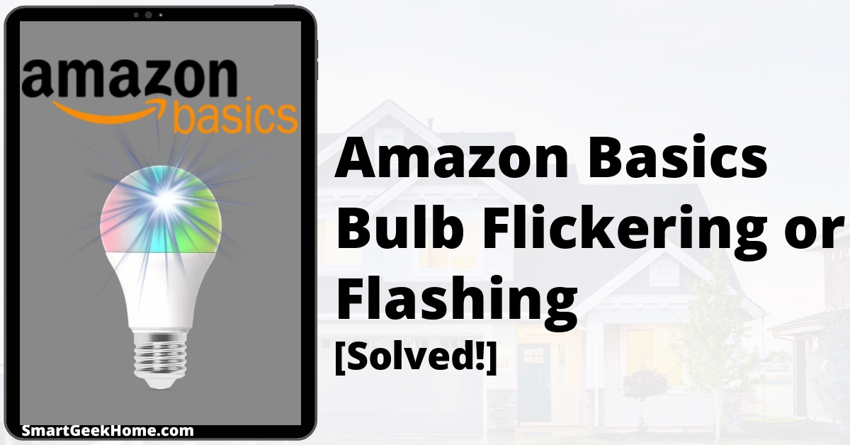 Amazon Basics Smart Bulb Flickering or Flashing [Solved!] 2023