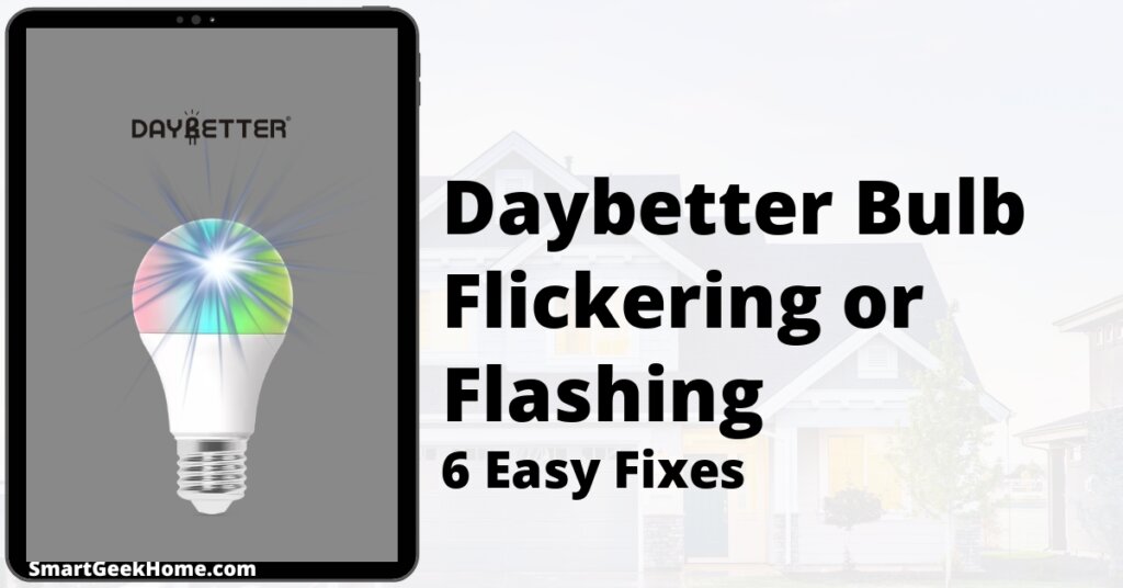 Daybetter Bulb Flickering or Flashing: 6 Easy Fixes