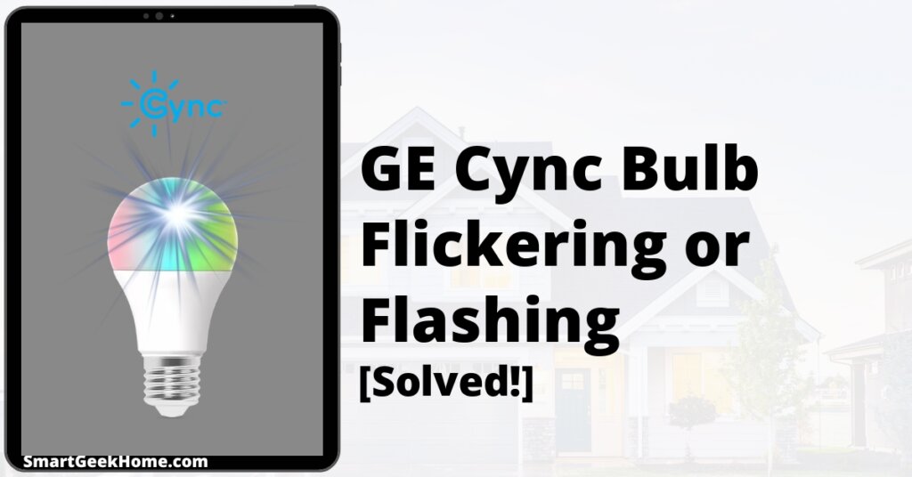 GE Cync Bulb Flickering or Flashing: [Solved!]
