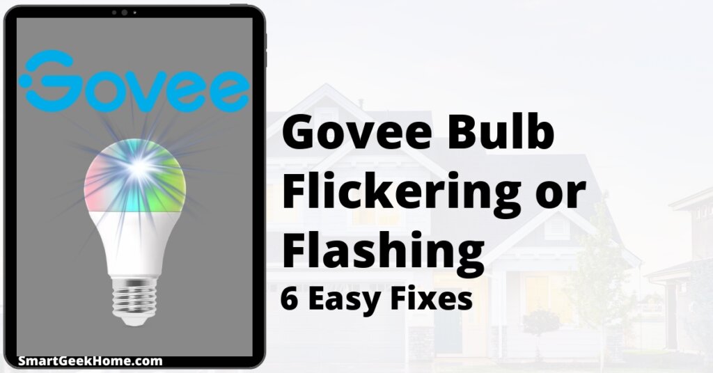 Govee Bulb Flickering or Flashing: 6 Easy Fixes