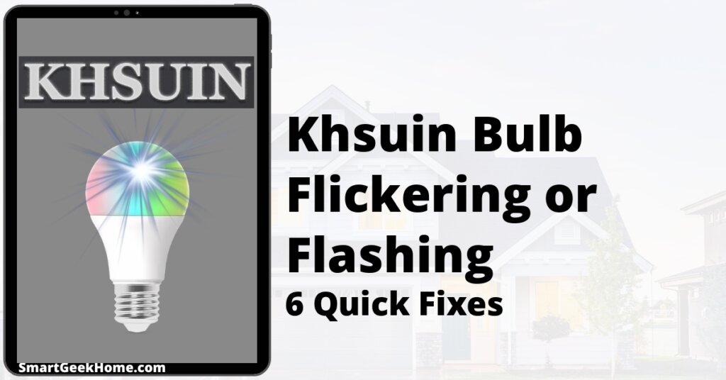 Khsuin Bulb Flickering or Flashing: 6 Quick Fixes