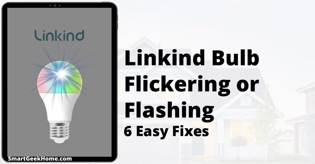 Linkind Bulb Flickering or Flashing: 6 Easy Fixes
