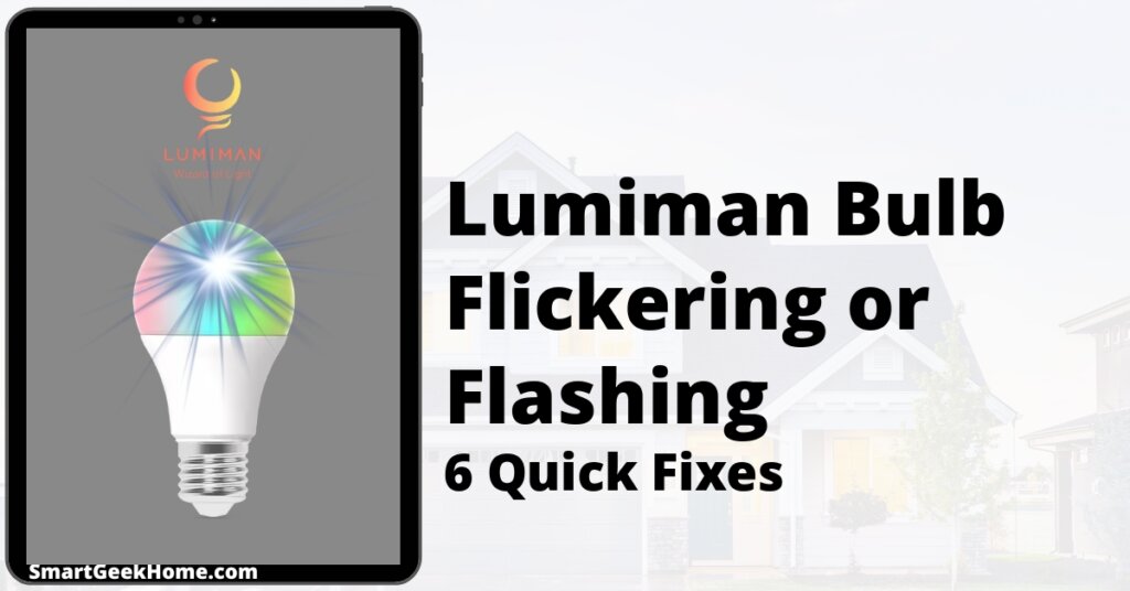 Lumiman Bulb Flickering or Flashing: 6 Quick Fixes