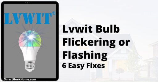 Lvwit Bulb Flickering or Flashing: 6 Easy Fixes