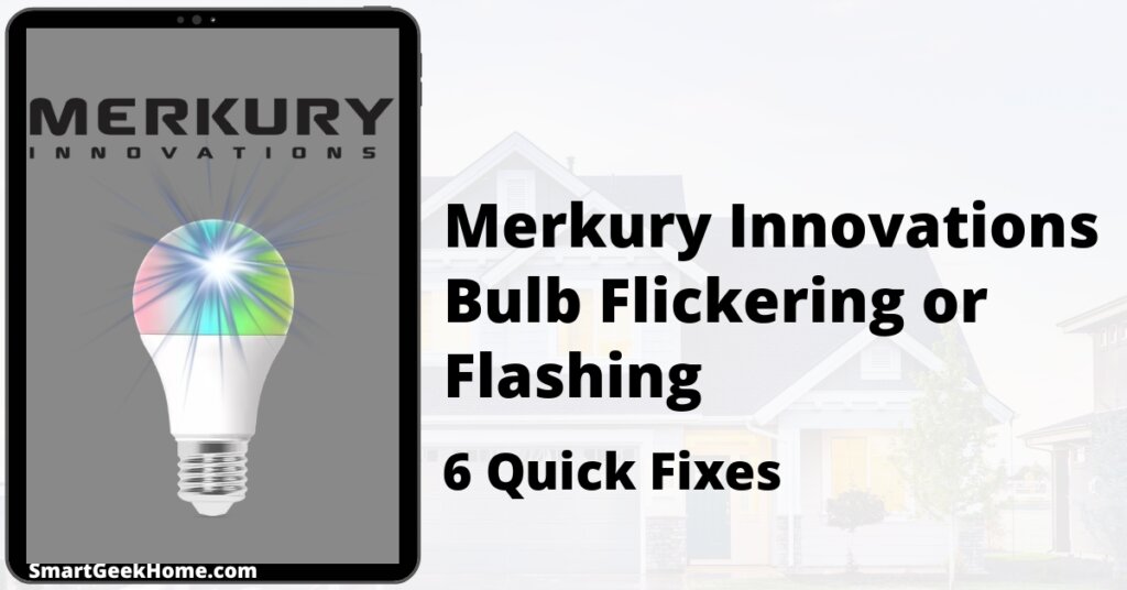 Merkury Innovations Bulb Flickering or Flashing: 6 Quick Fixes