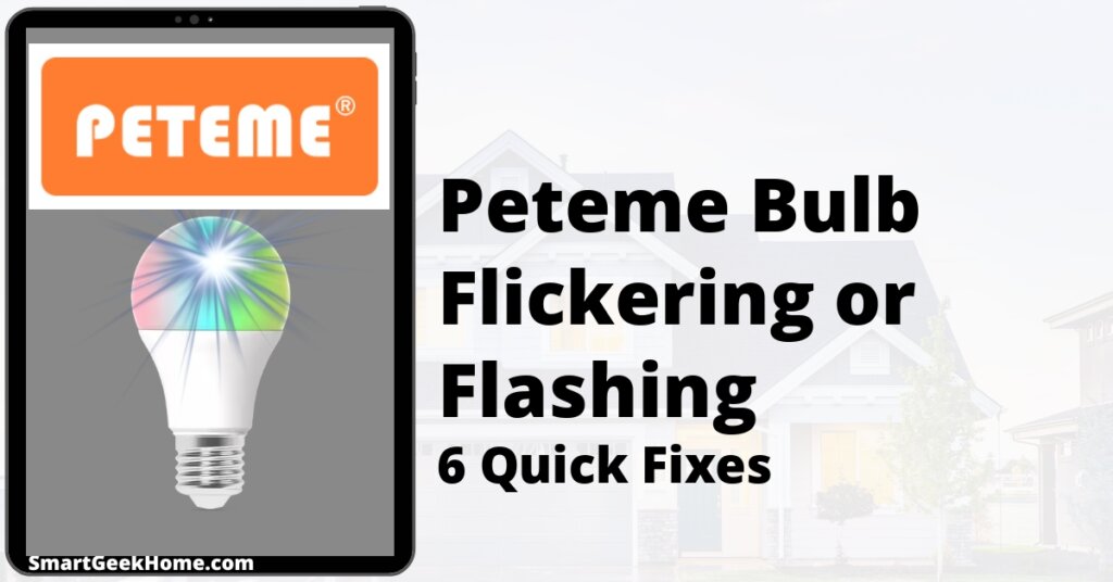 Peteme Bulb Flickering or Flashing: 6 Quick Fixes