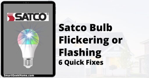 Satco Bulb Flickering or Flashing: 6 Quick Fixes