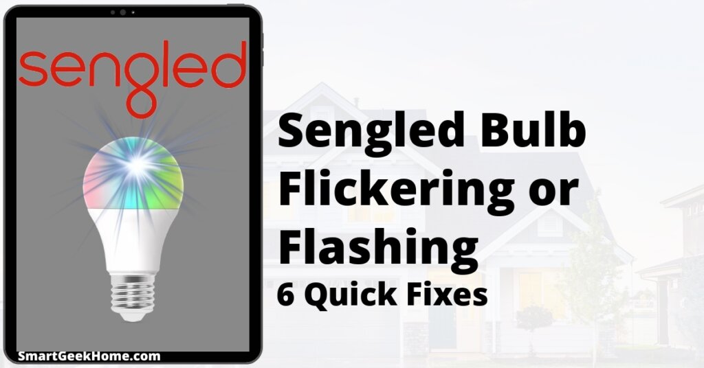 Sengled Bulb Flickering or Flashing: 6 Quick Fixes