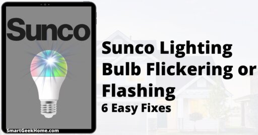 Sunco Lighting Bulb Flickering or Flashing: 6 Easy Fixes