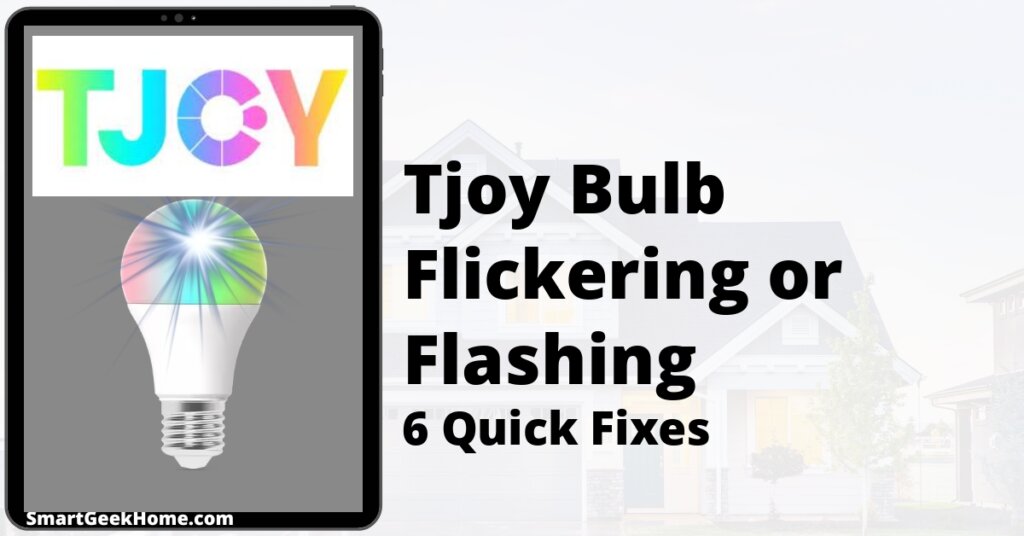 Tjoy Bulb Flickering or Flashing: 6 Quick Fixes