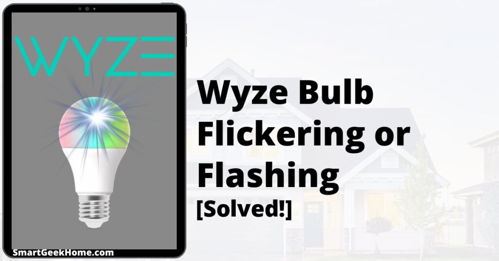 Wyze Bulb Flickering or Flashing: [Solved!]